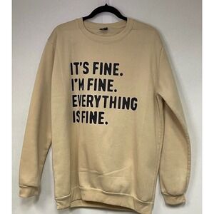 It's Fine Im Fine Everything Is Fine UNBRANDED Graphic Sweatshirt Unisex 2XL Tan